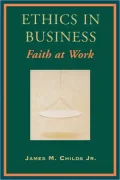 Ethics in Business: Faith at Work