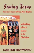 Saving Jesus from Those Who Are Right: Rethinking What It Means to Be Christian