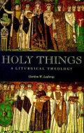 Holy Things : A Liturgical Theology
