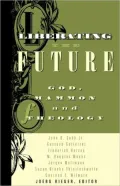 Liberating the Future: God, Mammon, and Theology