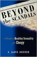 Beyond the Scandals: A Guide to Healthy Sexuality for Clergy