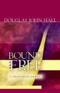 Bound and Free : A Theologian's Journey