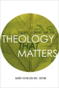Theology That Matters: Ecology, Economy, and God