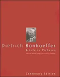 Dietrich Bonhoeffer: A Life in Pictures (Centenary Edition)