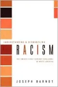 Understanding and Dismantling Racism: The Twenty-First Century Challenge to White America