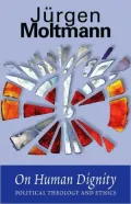 On Human Dignity: Political Theology and Ethics