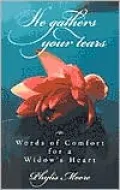 He Gathers Your Tears : Words of Comfort for a Widow's Heart