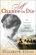 Chance to Die: The Life and Legacy of Amy Carmichael