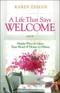 Life That Says Welcome: Simple Ways to Open Your Heart and Home to Others
