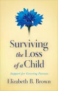 Surviving the Loss of a Child: Support for Grieving Parents