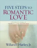 Five Steps to Romantic Love: A Workbook for Readers of Love Busters and His Needs, Her Needs