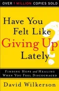 Have You Felt Like Giving Up Lately