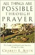 All Things Are Possible through Prayer: The Faith-Filled Guidebook That Can Change Your Life