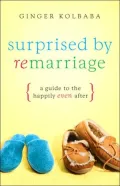 Surprised by Remarriage: A Guide to the Happily-Even-after