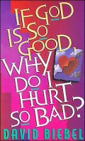 If God Is So Good, Why Do I Hurt So Bad?