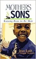 Mothers and Sons: Raising Boys to Be Men