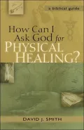 How Can I Ask God for Physical Healing?: A Biblical Guide