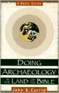 Doing Archaeology in the Land of the Bible: A Basic Guide