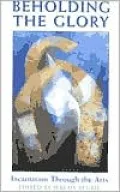 Beholding the Glory: Incarnation through the Arts