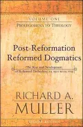 Post-Reformation Reformed Dogmatics Vol. 1 : The Rise and Development of Reformed Orthodoxy, Ca. 1520 to Ca. 1725