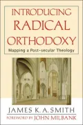 Introducing Radical Orthodoxy: Mapping a Post-Secular Theology