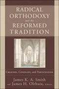 Radical Orthodoxy and the Reformed Tradition: Creation, Covenant, and Participation