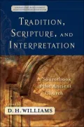 Tradition, Scripture, and Interpretation: A Sourcebook of the Ancient Church
