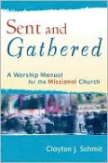 Sent and Gathered: A Worship Manual for the Missional Church