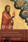 Beginnings: Ancient Christian Readings of the Biblical Creation Narratives