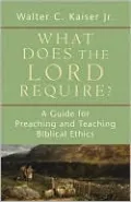 What Does the Lord Require?: A Guide for Preaching and Teaching Biblical Ethics