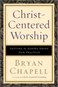 Christ-Centered Worship: Letting the Gospel Shape Our Practice