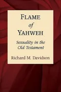 Flame of Yahweh: Sexuality in the Old Testament