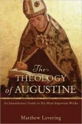 Theology of Augustine, The: An Introductory Guide to His Most Important Works