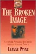 The Broken Image : Restoring Personal Wholeness Through Healing Prayer