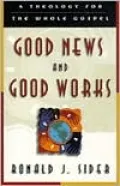 Good News and Good Works: A Theology for the Whole Gospel