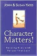 Character Matters! : Raising Kids with Values That Last
