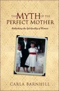 The Myth of the Perfect Mother : Rethinking the Spirituality of Women