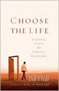 Choose the Life: Exploring a Faith That Embraces Discipleship
