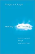 Seeing Is Believing: Experience Jesus through Imaginative Prayer