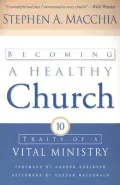 Becoming a Healthy Church : Ten Traits of a Vital Ministry