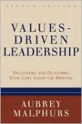Values-Driven Leadership: Discovering and Developing Your Core Values for Ministry