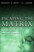 Escaping the Matrix: Setting Your Mind Free to Experience Real Life in Christ