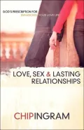 Love, Sex, and Lasting Relationships: God's Prescription for Enhancing Your Love Life