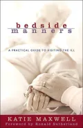 Bedside Manners: A Practical Guide to Visiting the Ill