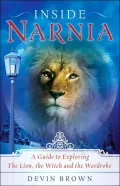 Inside Narnia: A Guide to Exploring the Lion, the Witch and the Wardrobe