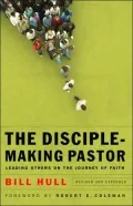 Disciple-Making Pastor, The: Biblical Principles for Growing Strong Christians