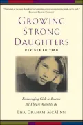 Growing Strong Daughters: Encouraging Girls to Become All They're Meant to Be