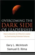 Overcoming the Dark Side of Leadership: How to Become an Effective Leader by Confronting Potential Failures