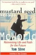 Mustard Seed Versus McWorld: Reinventing Life and Faith for the Future