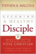 Becoming a Healthy Disciple: Ten Traits of a Vital Christian